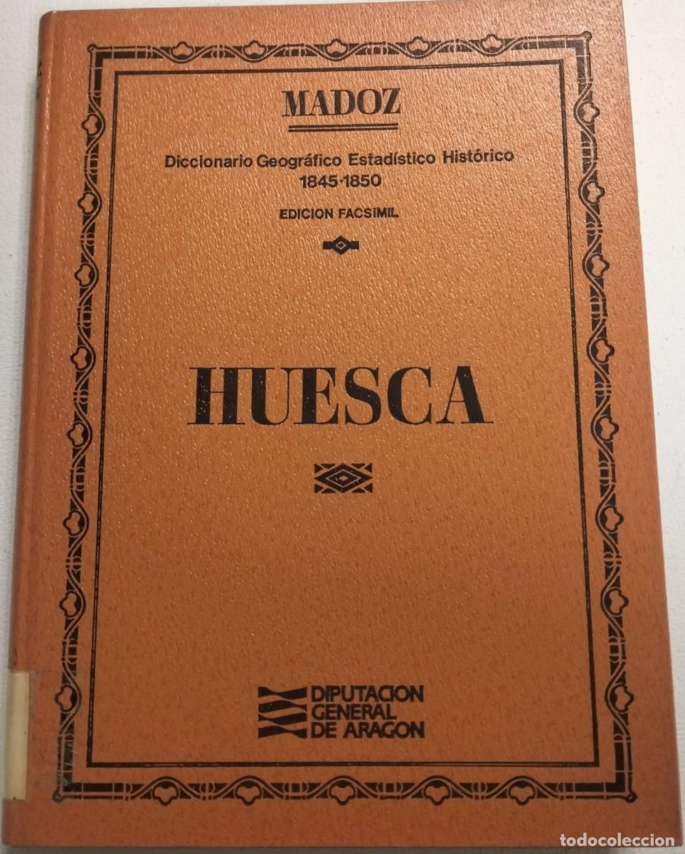 Diccionarios antiguos: Diccionario geogr&aacute;fico estad&iacute;stico Hist&oacute;rico. 1845-1850. Facs&iacute;mil. Huesca.