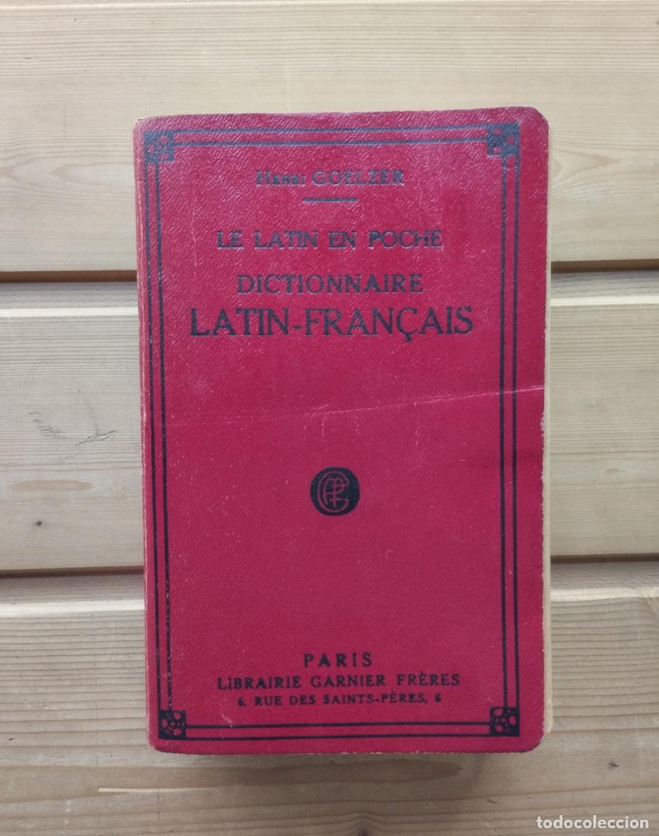 Old dictionaries: Libro Le Latin en Poche, Dictionnaire Latin-Fran&ccedil;ais de Henri Goelzer. 1928, Librairie Garnier Fr&egrave;re