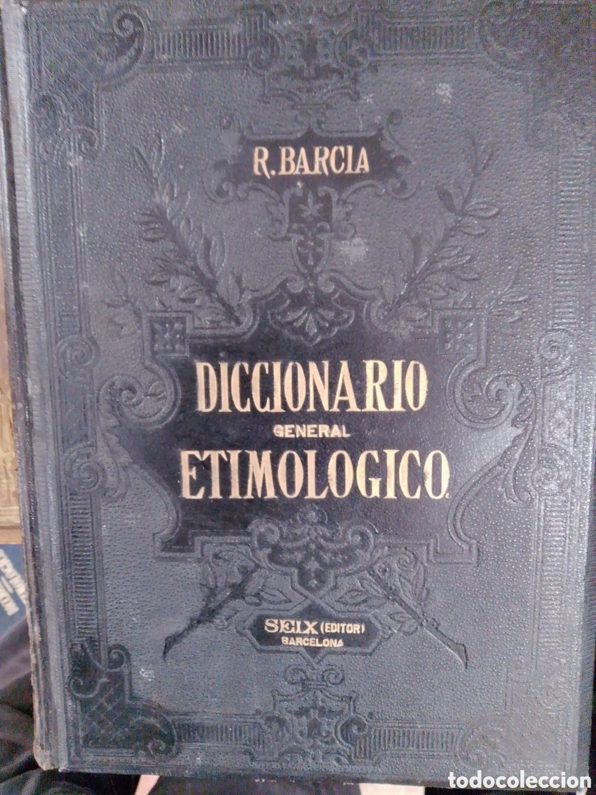 Diccionarios antiguos: DICCIONARIO GENERAL ETIMOLOGICO. BARCIA, D. ROQUE. TOMO CUARTO. SEIX EDITOR. BARCELONA. 1880