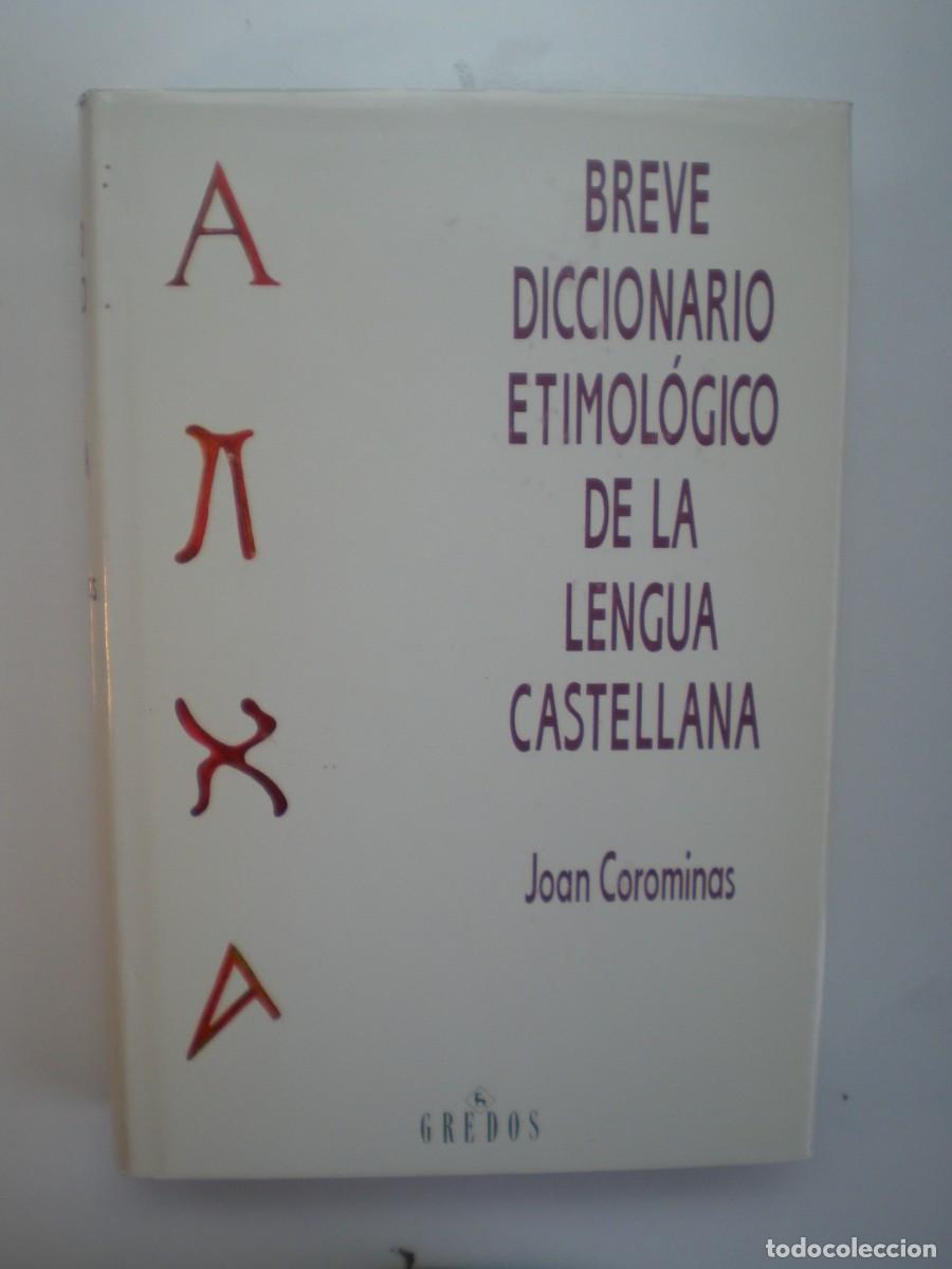 Diccionarios antiguos: BREVE DICCIONARIO ETIMOL&Oacute;GICO DE LA LENGUA CASTELLANA. Joan Corominas.