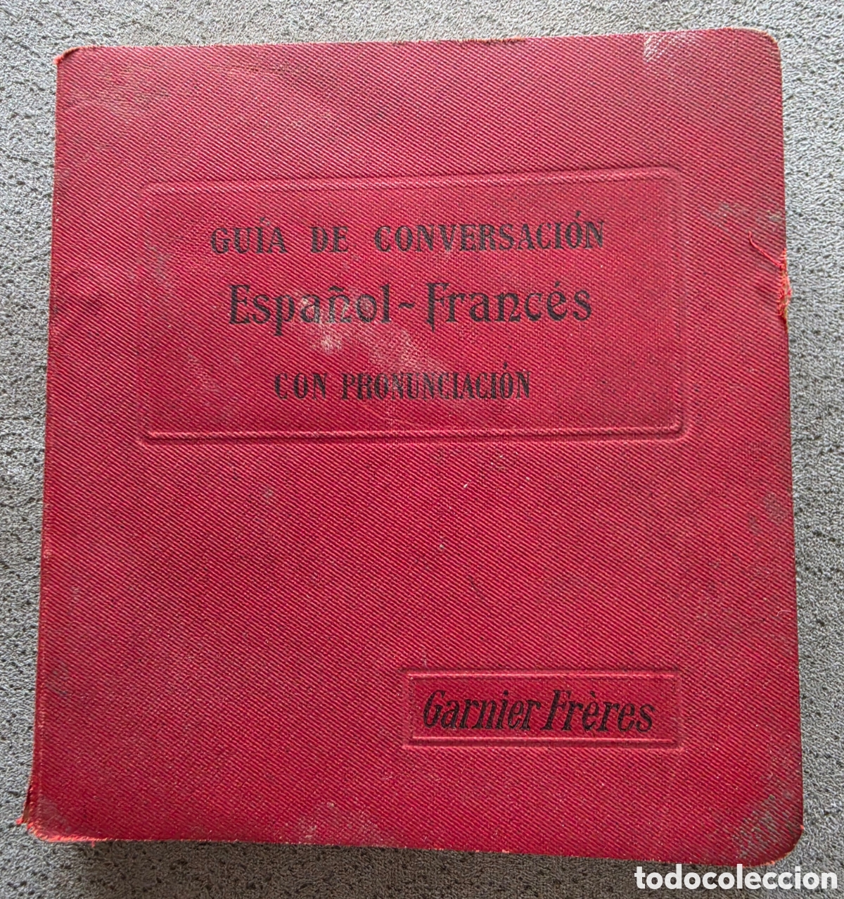 Diccionarios antiguos: Libro Gu&iacute;a de conversaci&oacute;n Espa&ntilde;ol-Franc&eacute;s con pronunciaci&oacute;n figurada - B. J. Leek - Garnier Hermano