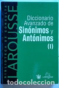 Diccionarios antiguos: DICCIONARIO AVANZADO DE SINONIMOS Y ANTONIMOS. TOMO I - Larousse
