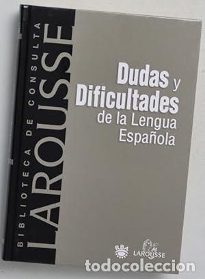 Diccionarios antiguos: DUDAS Y DIFICULTADES DE LA LENGUA ESPA&Ntilde;OLA - LAROUSSE