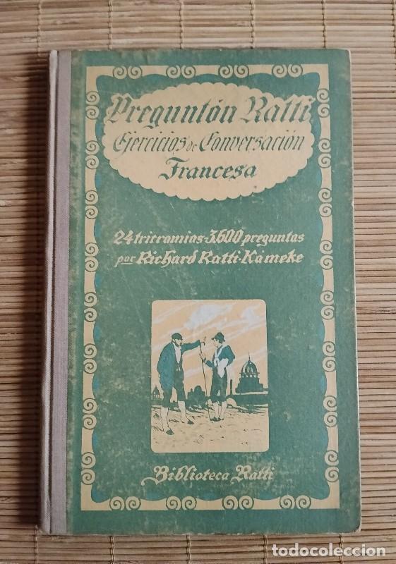 Diccionarios antiguos: PREGUNT&Oacute;N RATTI. Ejercicios de conversaci&oacute;n francesa - Ratti-Kameke, Richard - 1920 - Barcelona