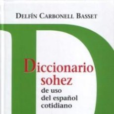 Diccionarios: DICCIONARIOS. DICCIONARIO SOHEZ DE USO DEL ESPAÑOL COTIDIANO - DELFÍN CARBONELL BASSET (CARTONÉ)