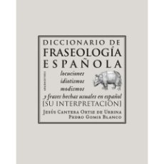 Diccionarios: J. CANTERA ORTIZ Y P. GOMIS BLANCO. DICCIONARIO DE FRASEOLOGÍA ESPAÑOLA. ABADA ED., 2007