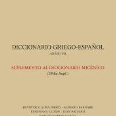 Diccionarios: DICCIONARIO GRIEGO-ESPAÑOL : ANEJO VII : SUPLEMENTO AL DICCIONARIO MICÉNICO - AURA JORRO, FRANCISCO