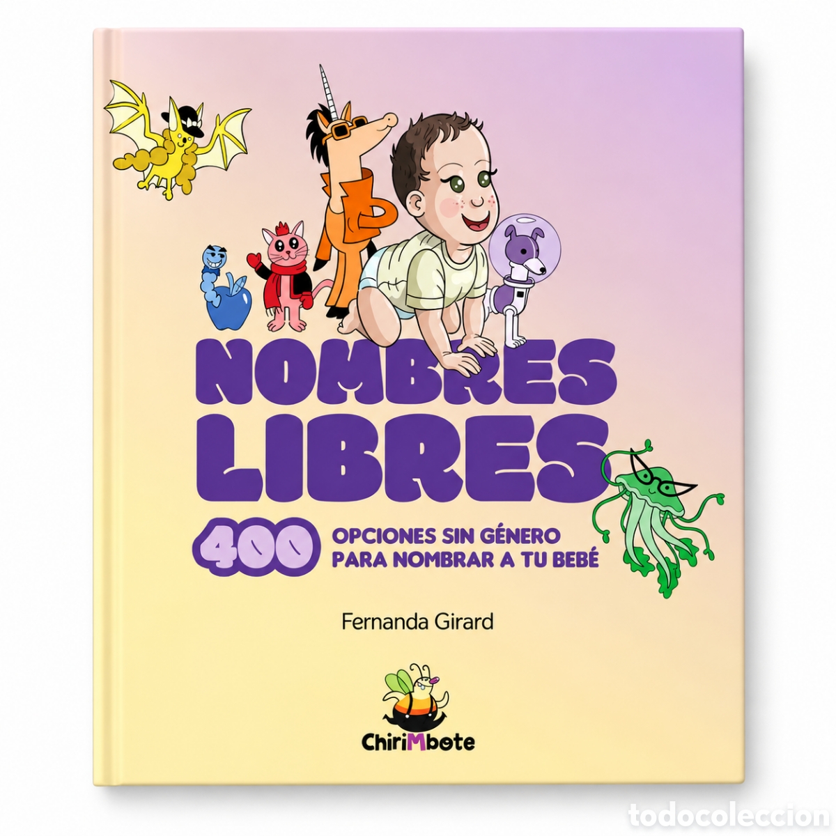 Diccionarios: FERNANDA GIRARD &ndash; NOMBRES LIBRES. 400 OPCIONES SIN G&Eacute;NERO PARA NOMBRAR A TU BEB&Eacute; &ndash; CHIRIMBOTE &ndash; LMD