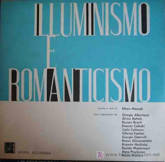 Dischi in vinile: ILUMINISMO E ROMANTICISMO. A cura di Ettore Mazzali. Nuova Accademia Disco BLI 2005. S/F aprox.1960