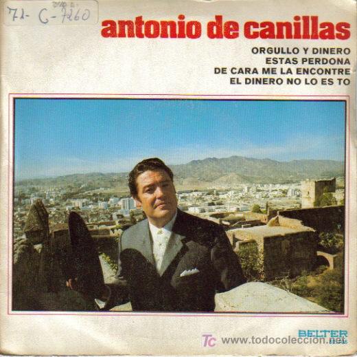 Disques de vinyle: ANTONIO DE CANILLAS-ORGULLO Y DINERO + ESTAS PERDONA + DE CARA ME LA ENCONTRE +