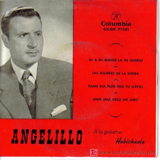 Vinyl records: ANGELILLO-NI A MI MADRE LA HE QUERIO + LAS MUJERES DE LA SIERRA + DAME ESA FLOR QUE TU LLEVAS +