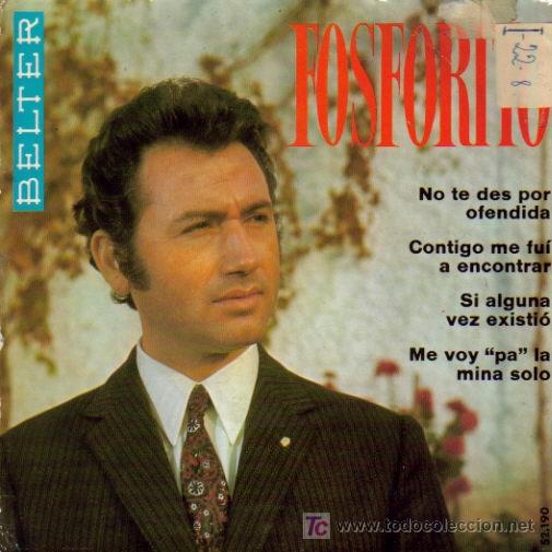 Vinyl records: FOSFORITO-NO TE DES POR OFENDIDA + CONTIGO ME FUI A ENCONTRAR + SI ALGUNA VEZ EXISTIO +