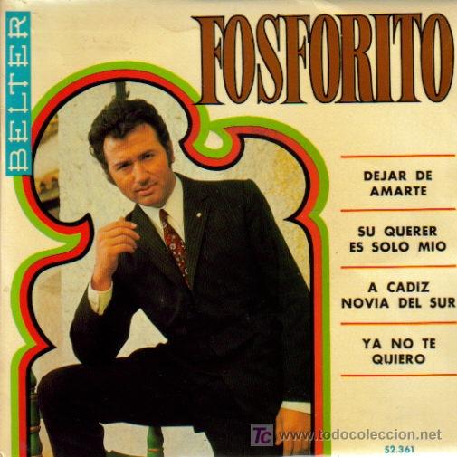 Vinyl records: FOSFORITO-DEJAR DE AMARTE + SU QUERER ES SOLO MIO + A CADIZ NOVIA DEL SUR + YA NO TE QUIERO E.P.