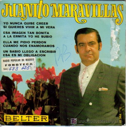 Vinyl records: JUANITO MARAVILLAS-YO NUNCA QUISE CREER SI QUIERES VIVIR A MI VERA +