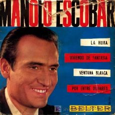 Discos de vinilo: MANOLO ESCOBAR ··· LA HORA / VENTANA BLANCA / VIVIENDO DE FANTASIA / POR ENTRE OLIVARES· (EP 45 RPM). Lote 21724344