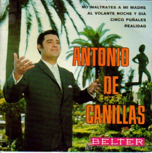 Vinyl records: ANTONIO DE CANILLAS-NO MALTRATES A MI MADRE + AL VOLANTE NOCHE Y DIA + CINCO PU&Ntilde;ALES + REALIDAD E.P.
