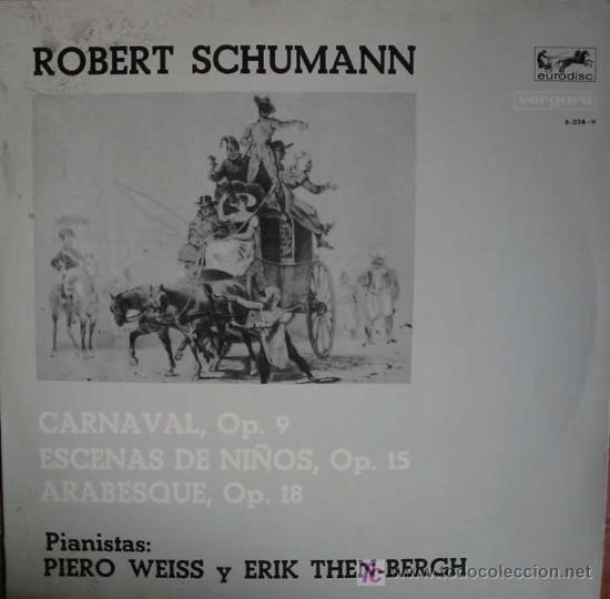 Discos de vinilo: ROBERT SCHUMANN;CARNAVAL,OP.9;ESCENAS DE NI&Ntilde;OS,OP.15;ARABESQUE,OP.18. PIANISTAS:P. WEISS Y E. BERGH