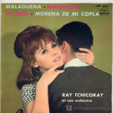 Discos de vinilo: RAY TCHICORAY / MALAGUEÑA / ANDALUCIA / M JACA / MORENA DE MI COPLA (EP FRANCES). Lote 17696663