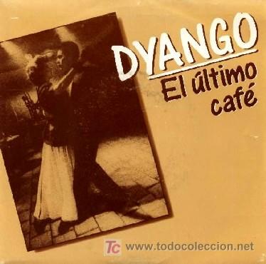 Discos de vinilo: DYANGO &middot;&middot;&middot; El ultimo cafe - (Single 45 rpm) - Foto 1