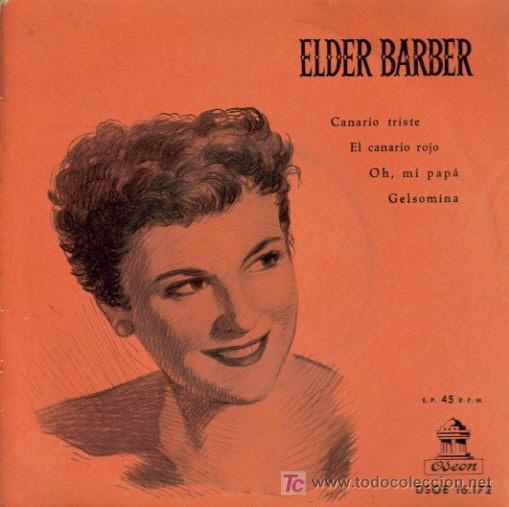 Disques de vinyle: ELDER BARBER-CANARIO TRISTE + EL CANARIO ROJO + OH, MI PAPA + GELSOMINA E.P. EDITADO POR ODEON RARE