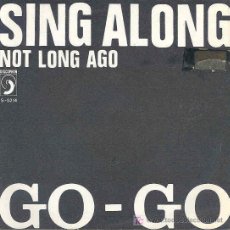 Discos de vinilo: GO GO - SING ALONG / NOT LONG AGO - SINGLE ESPAÑOL DE 1972. Lote 4468141