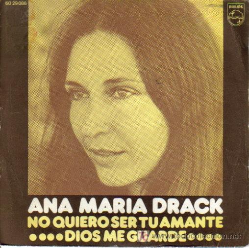 Dischi in vinile: ANA MARIA DRACK-NO QUIERO SE TU AMANTE + DIOS ME GUARDE SINGLE EDITADO POR PHILIPS EN 1971