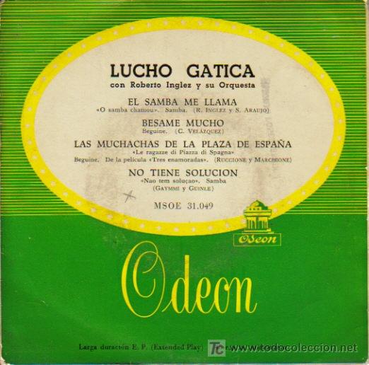 Disques de vinyle: LUCHO GATICA-EL SAMBA ME LLAMA + BESAME MUCHO + LAS MUCHACHAS DE LA PLAZA DE ESPA&Ntilde;A +