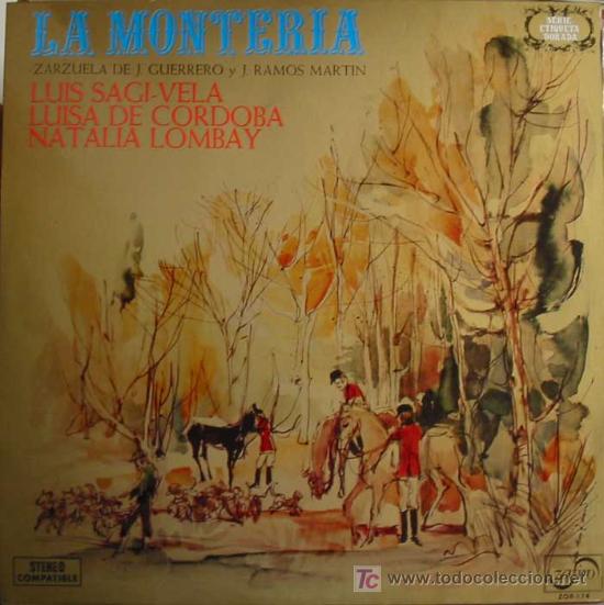Discos de vinil: LA MONTERIA.ZARZUELA DE J.GUERRERO Y J.RAMOS MARTIN.LUIS SAGI-VELA,LUISA DE C&Oacute;RDOBA NATALIA LOMBAY.