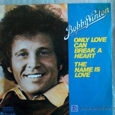 Discos de vinilo: BOBBY VINTON - ONLY LOVE CAN BREAK A HEART / THE NAME IS LOVE - SINGLE ESPAÑOL DE 1977. Lote 4666899