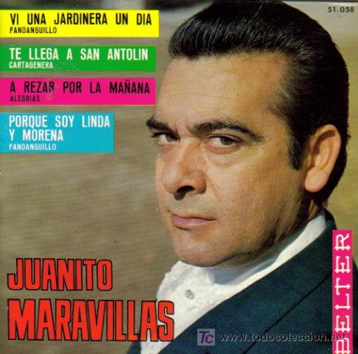 Vinyl records: JUANITO MARAVILLAS-VI UNA JARDINERA UN DIA + TE LLEGA A SAN ANTOLIN + A REZAR POR LA MA&Ntilde;ANA + PORQUE