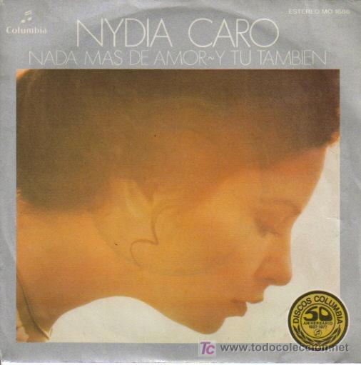 Disques de vinyle: NYDIA CARO-NADA MAS DE AMOR + Y TU TAMBIEN SINGLE EDITADO POR COLUMBIA EN 1977 SPAIN EX-EX