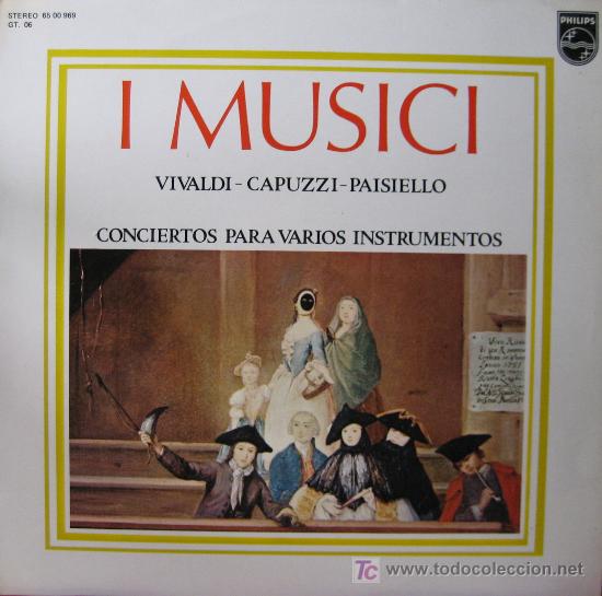 Discos de vinilo: VIVALDI-CAPUZZI-PAISIELLO. CONCIERTOS PARA VARIOS INSTRUMENTOS. I MUSICI. LP 33 RPM PHILIPS 1975.