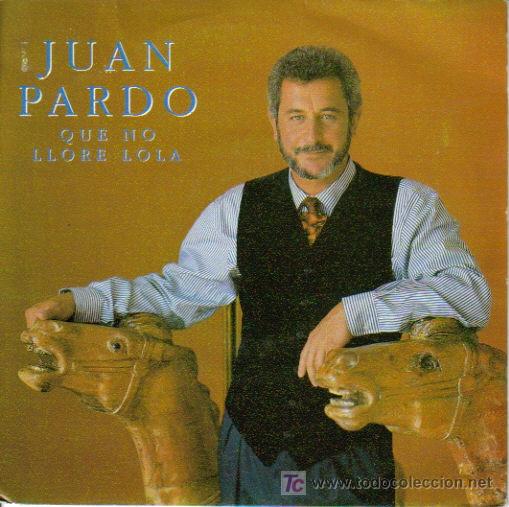 Discos de vinil: JUAN PARDO-QUE NO LLORE LOLA SINGLE VINILO EDITADO POR HISPAVOX EN 1990