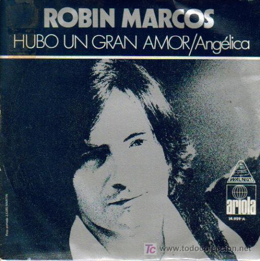 Dischi in vinile: ROBIN MARCOS-HUBO UN GRAN AMOR + ANGELICA SINGLE EDITADO POR ARIOLA EN 1971