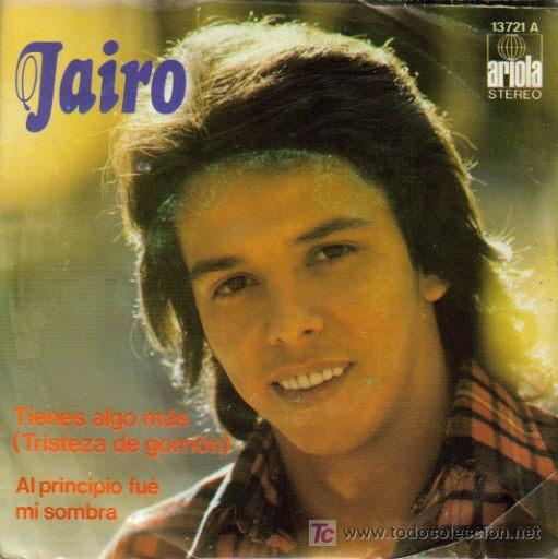 Dischi in vinile: JAIRO-TIENES ALGO MAS + AL PRINCIPIO FUE MI SOMBRA SINGLE VINILO EDITA ARIOLA EN 1974