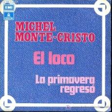 Discos de vinilo: MICHEL MONTE-CRISTO - EL LOCO / LA PRIMAVERA REGRESÓ - 1971