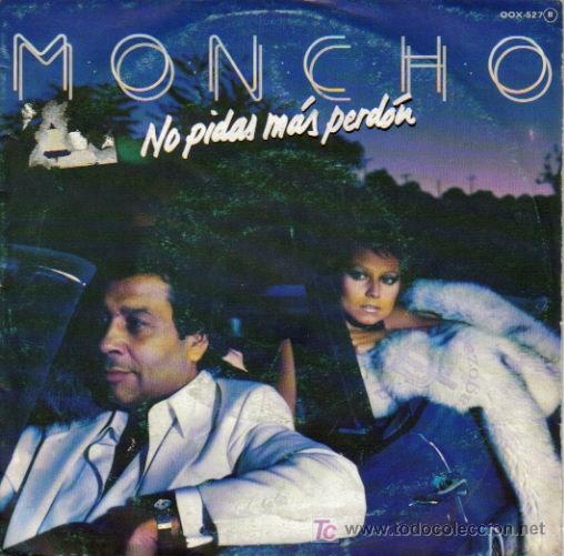 Dischi in vinile: MONCHO-NO PIDAS MAS PERDON + SI NO ESTUVIERA LOCO SINGLE VINILO EDITADO POR ZAFIRO EN 1981 R-B