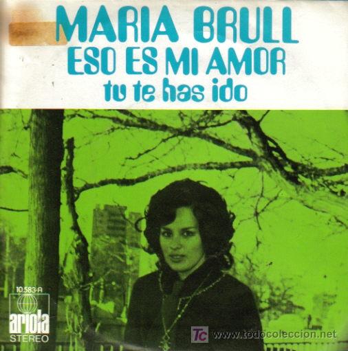 Vinyl records: MARIA BRULL - ESO ES MI AMOR + TU TE HAS IDO SINGLE ARIOLA 1972