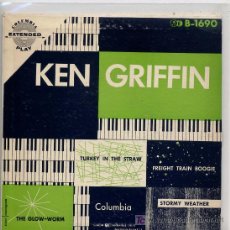 Discos de vinilo: KEN GRIFFIN / TURKEY IN THE STRAW / FREIGHT TRAIN BOOGIE / THE GLOW-WORM / STORMY WEATHER (EP USA). Lote 17131150