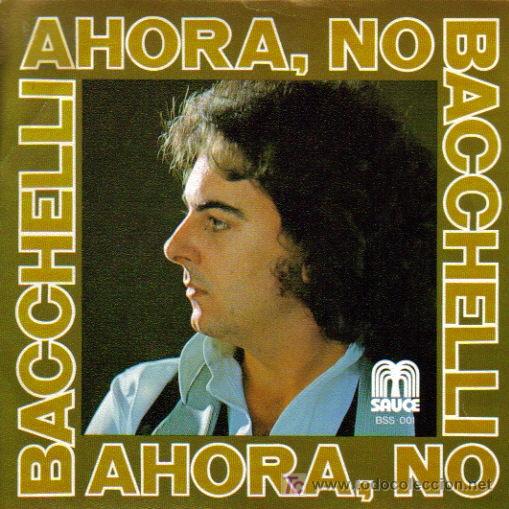 Discos de vinilo: SERGIO BACCHELLI-AHORA NO + TE NECESITO SINGLE 1978 SPAIN - Foto 1