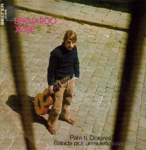 Vinyl records: BERNARDO XOSE-PARA TI DOLORES +  BALADA POR UN SUE&Ntilde;O SINGLE 1971