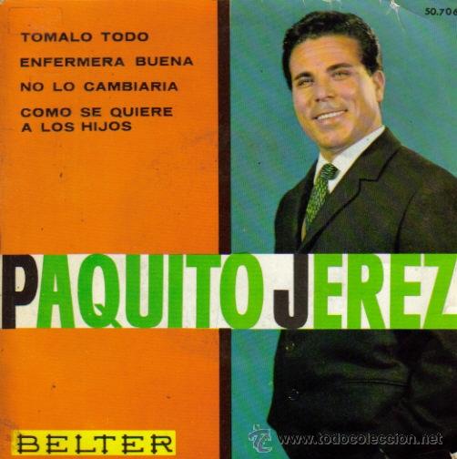 Disques de vinyle: PAQUITO JEREZ-TOMALO TODO + ENFERMERA BUENA + NO LO CAMBIAR&Iacute;A  + COMO SE QUIERE A LOS HIJOS EP