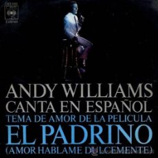 Discos de vinilo: ANDY WILLIAMS: TEMA DE AMOR DE LA PELICULA EL PADRINO (AMOR HABLAME DULCEMENTE).., SINGLE, CBS, 1972