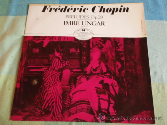 Disques de vinyle: IMRE UNG&Aacute;R , piano ( FR&Eacute;D&Eacute;RC CHOPIN; PRELUDES, Op.28 Nos. 1-24 ) HUNGRIA LP33