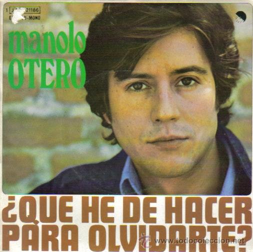 Vinyl records: MANOLO OTERO-QUE HE DE HACER PARA OLVIDARTE + QUISIERA OIR TU VOZ EN ESTA NOCHE SINGLE VINILO 1975