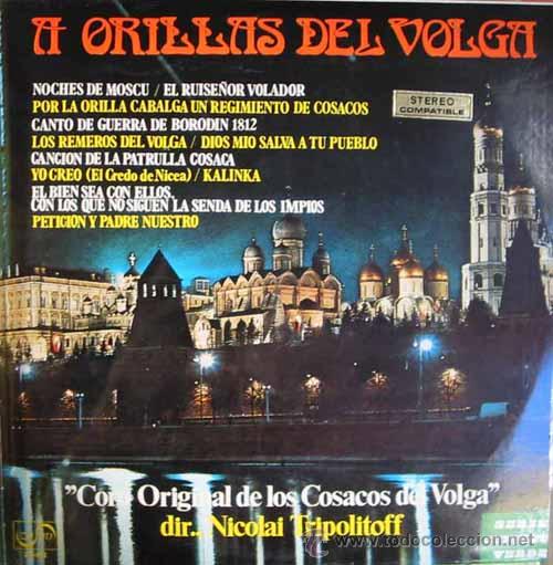 Dischi in vinile: A ORILLAS DEL VOLGA.CORO ORIGINAL DE LOS COSACOS DEL VOLGA.DIR.NICOLAI TRIPOLITOFF.