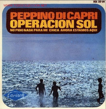 Discos de vinilo: PEPPINO DI CAPRI-OPERACION SOL + NO PIDO NADA PARA MI + CHICA + AHORA ESTAMOS AQUI EP 1966