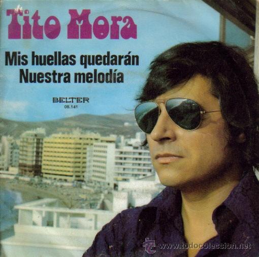 Vinyl records: TITO MORA-MIS HUELLAS QUEDARAN + NUESTRA MELODIA SINGLE 1972 SPAIN