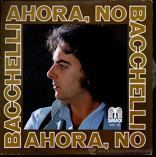 Discos de vinilo: DISCO VINILO DE BACCHELLI. AHORA NO, TE NECESITO. SAUCE - Foto 1