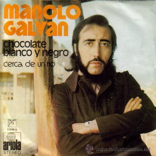 Discos de vinilo: MANOLO GALVAN-CHOCOLATE BLANCO Y NEGRO + CERCA DE UN RIO SINGLE 1973